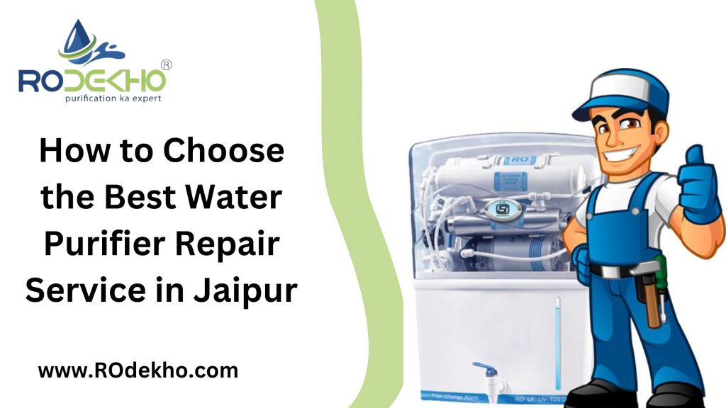 How to Choose the Best Water Purifier Repair Service in Jaipur